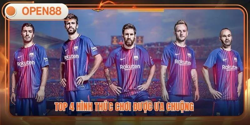 Top 4 hình thức chơi được ưa chuộng 